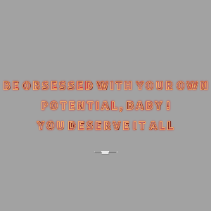 Neon Wall | Direct to wall | BE OBSESSED WITH YOUR OWN POTENTIAL, BABY ! YOU DESERVE IT ALL